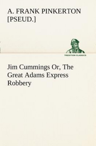 Buch Jim Cummings Or, The Great Adams Express Robbery A. Frank [pseud.] Pinkerton