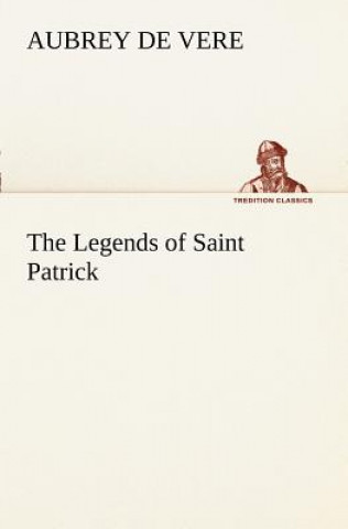 Kniha Legends of Saint Patrick Aubrey De Vere