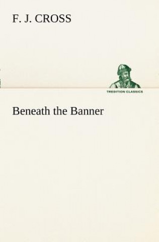 Carte Beneath the Banner F. J. Cross