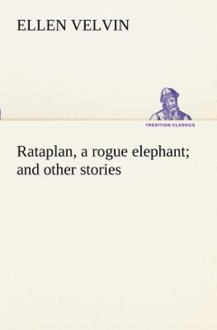 Könyv Rataplan, a rogue elephant and other stories Ellen Velvin