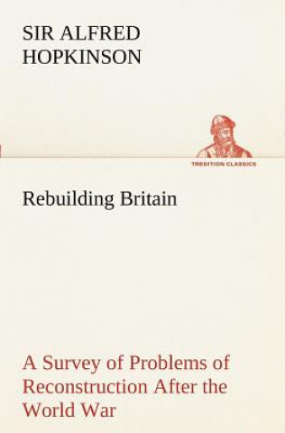 Książka Rebuilding Britain A Survey of Problems of Reconstruction After the World War Alfred