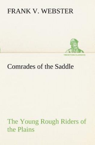 Kniha Comrades of the Saddle The Young Rough Riders of the Plains Frank V. Webster