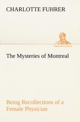 Βιβλίο Mysteries of Montreal Being Recollections of a Female Physician Charlotte Fuhrer