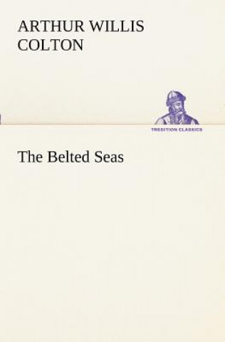 Kniha Belted Seas Arthur Willis Colton