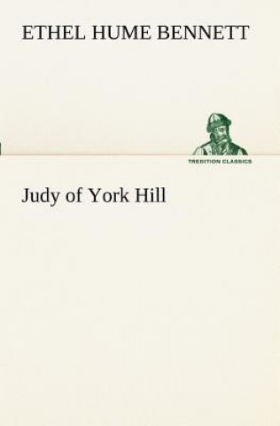 Könyv Judy of York Hill Ethel Hume Bennett