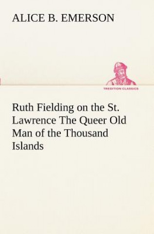 Carte Ruth Fielding on the St. Lawrence The Queer Old Man of the Thousand Islands Alice B. Emerson