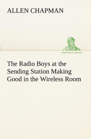 Książka Radio Boys at the Sending Station Making Good in the Wireless Room Allen Chapman