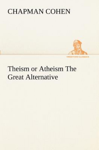 Carte Theism or Atheism The Great Alternative Chapman Cohen