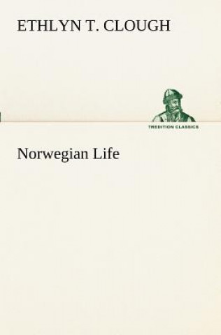 Kniha Norwegian Life Ethlyn T. Clough