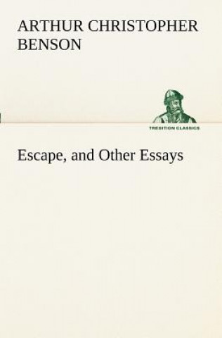 Knjiga Escape, and Other Essays Arthur Christopher Benson