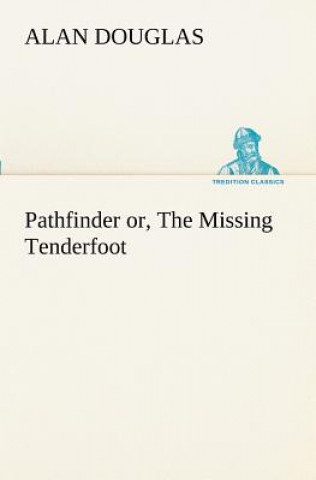 Könyv Pathfinder or, The Missing Tenderfoot Alan Douglas