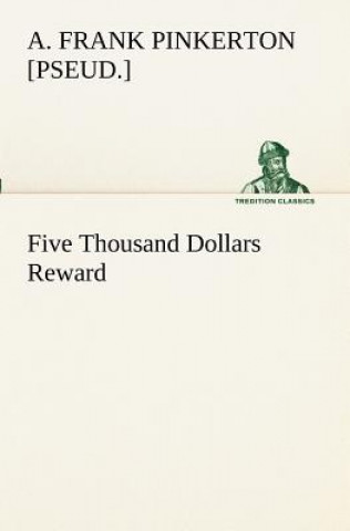 Książka Five Thousand Dollars Reward A. Frank [pseud.] Pinkerton