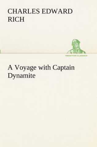 Knjiga Voyage with Captain Dynamite Charles Edward Rich