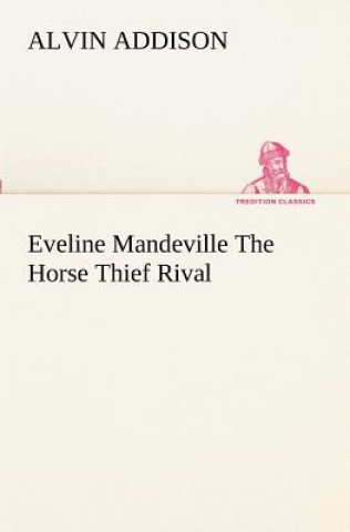 Książka Eveline Mandeville The Horse Thief Rival Alvin Addison