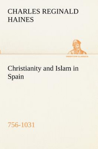 Kniha Christianity and Islam in Spain (756-1031) Charles Reginald Haines