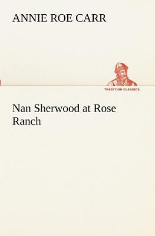 Книга Nan Sherwood at Rose Ranch Annie Roe Carr