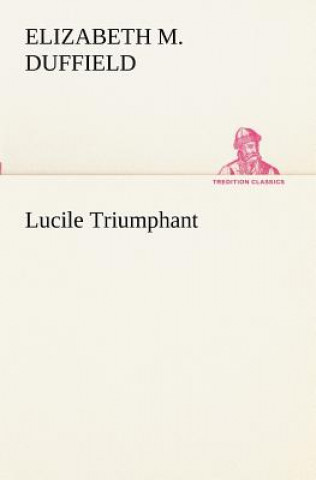 Kniha Lucile Triumphant Elizabeth M. Duffield