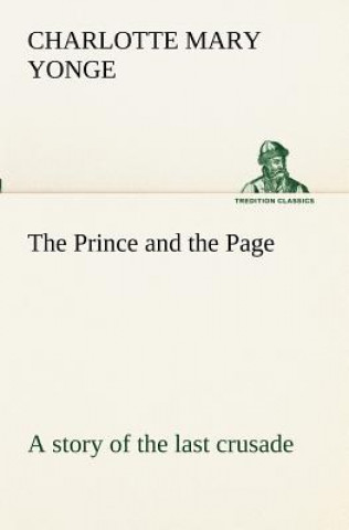 Carte Prince and the Page a story of the last crusade Charlotte Mary Yonge