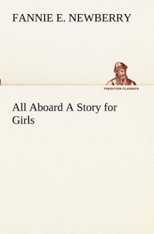 Knjiga All Aboard A Story for Girls Fannie E. Newberry