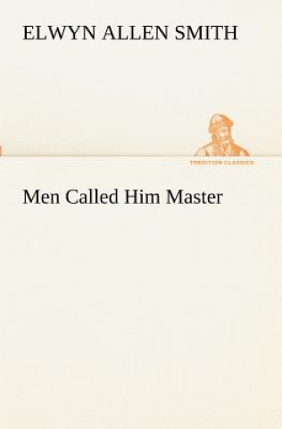 Buch Men Called Him Master Elwyn A. Smith