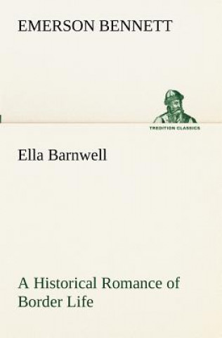 Carte Ella Barnwell A Historical Romance of Border Life Emerson Bennett