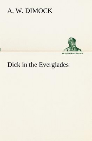 Libro Dick in the Everglades A. W. Dimock