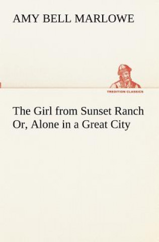 Carte Girl from Sunset Ranch Or, Alone in a Great City Amy Bell Marlowe