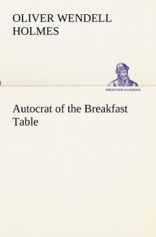Kniha Autocrat of the Breakfast Table Oliver Wendell Holmes