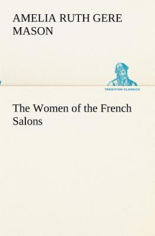 Kniha Women of the French Salons Amelia Ruth Gere Mason