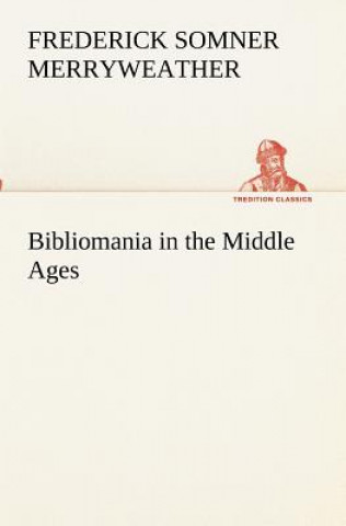 Carte Bibliomania in the Middle Ages Frederick Somner Merryweather