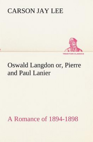 Książka Oswald Langdon or, Pierre and Paul Lanier. A Romance of 1894-1898 Carson Jay Lee