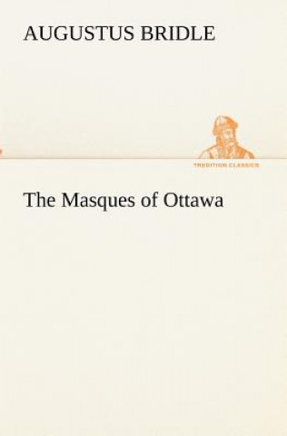 Kniha Masques of Ottawa Augustus Bridle