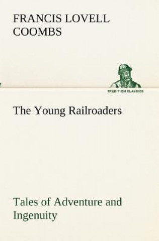 Book Young Railroaders Tales of Adventure and Ingenuity Francis Lovell Coombs