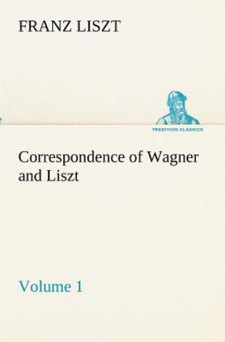 Knjiga Correspondence of Wagner and Liszt - Volume 1 Franz Liszt