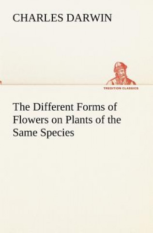 Buch Different Forms of Flowers on Plants of the Same Species Charles R. Darwin