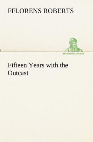 Knjiga Fifteen Years with the Outcast Fflorens Roberts