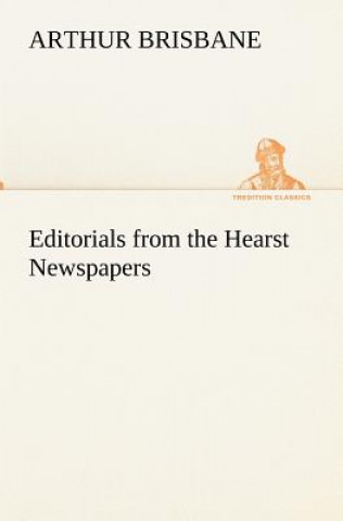 Könyv Editorials from the Hearst Newspapers Arthur Brisbane