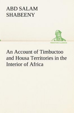 Carte Account of Timbuctoo and Housa Territories in the Interior of Africa Abd Salam Shabeeny