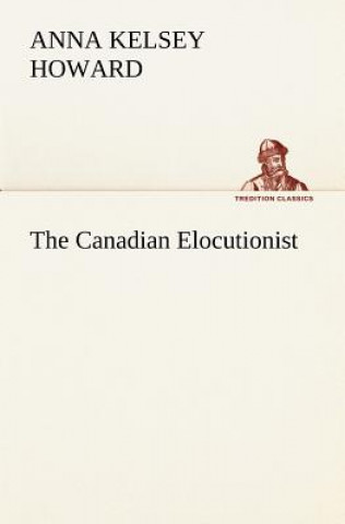 Книга Canadian Elocutionist Anna Kelsey Howard