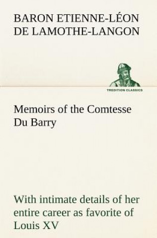 Kniha Memoirs of the Comtesse Du Barry with intimate details of her entire career as favorite of Louis XV Etienne-Léon