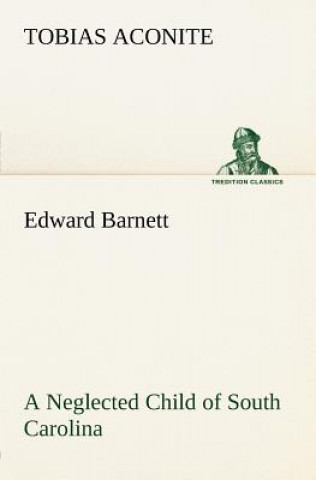 Carte Edward Barnett a Neglected Child of South Carolina Tobias Aconite