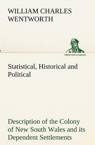 Knjiga Statistical, Historical and Political Description of the Colony of New South Wales and its Dependent Settlements William Charles Wentworth