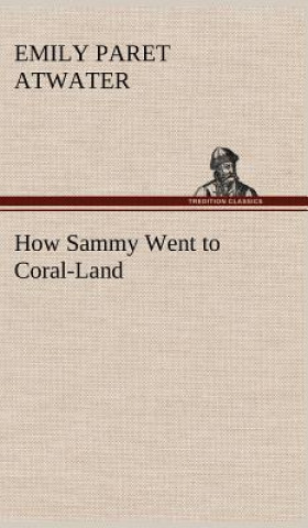 Kniha How Sammy Went to Coral-Land Emily Paret Atwater