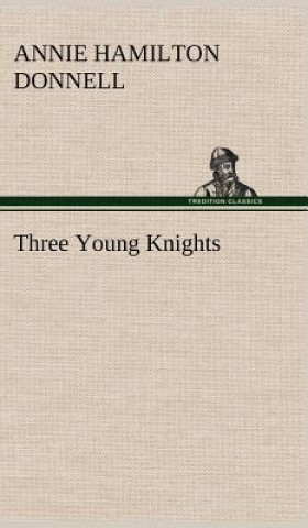 Könyv Three Young Knights Annie Hamilton Donnell