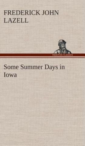 Knjiga Some Summer Days in Iowa Frederick John Lazell