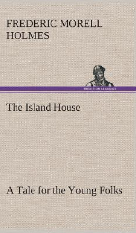 Libro Island House A Tale for the Young Folks F. M. (Frederic Morell) Holmes