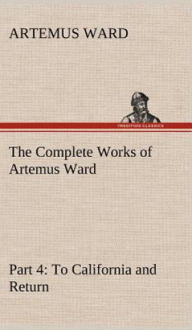 Könyv Complete Works of Artemus Ward - Part 4 Artemus Ward