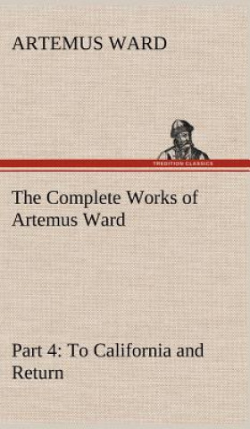 Książka Complete Works of Artemus Ward - Part 4 Artemus Ward