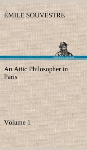 Kniha Attic Philosopher in Paris - Volume 1 Émile Souvestre