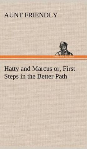 Carte Hatty and Marcus or, First Steps in the Better Path Aunt Friendly